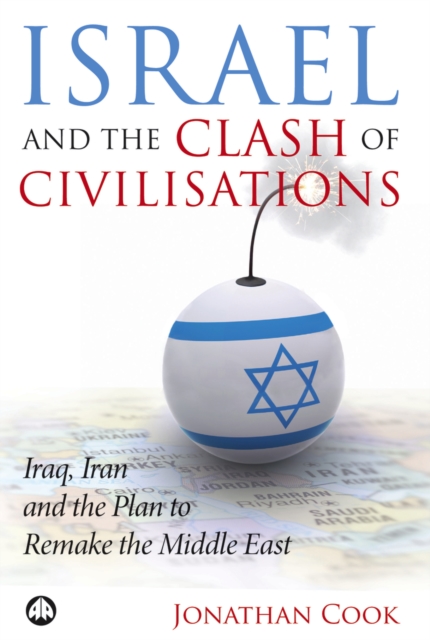 Israel and the Clash of Civilisations : Iraq, Iran and the Plan to Remake the Middle East, PDF eBook