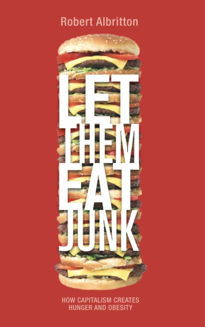 Let Them Eat Junk : How Capitalism Creates Hunger and Obesity, PDF eBook