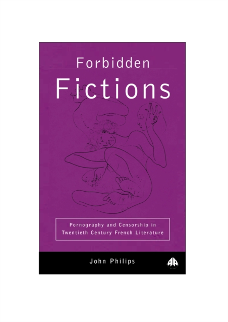 Forbidden Fictions : Pornography and Censorship in Twentieth-Century French Literature, PDF eBook