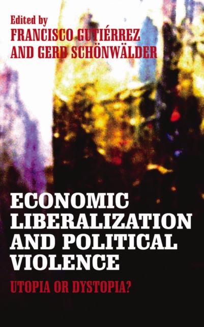 Economic Liberalization and Political Violence : Utopia or Dystopia?, PDF eBook