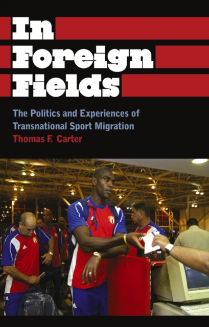 In Foreign Fields : The Politics and Experiences of Transnational Sport Migration, PDF eBook
