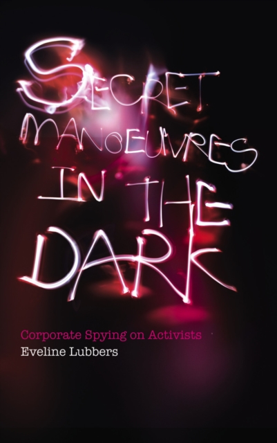 Secret Manoeuvres in the Dark : Corporate and Police Spying on Activists, PDF eBook