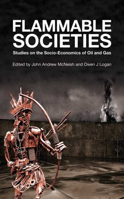 Flammable Societies : Studies on the Socio-economics of Oil and Gas, PDF eBook