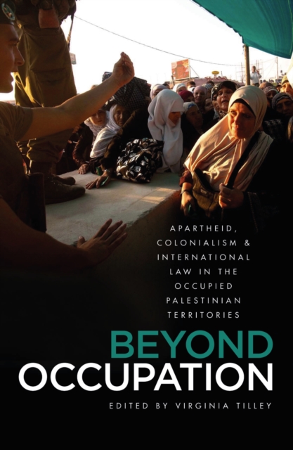 Beyond Occupation : Apartheid, Colonialism and International Law in the Occupied Palestinian Territories, EPUB eBook