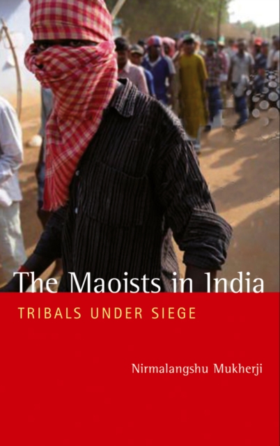 The Maoists in India : Tribals Under Siege, PDF eBook