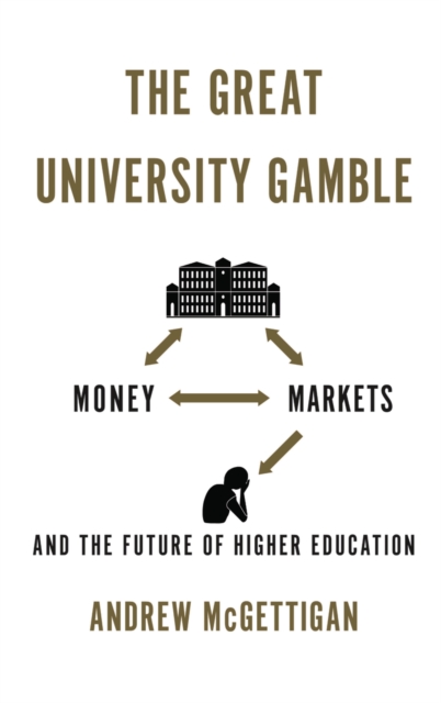 The Great University Gamble : Money, Markets and the Future of Higher Education, EPUB eBook