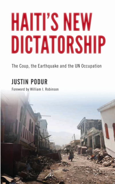 Haiti's New Dictatorship : The Coup, the Earthquake and the UN Occupation, PDF eBook