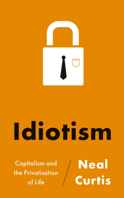 Idiotism : Capitalism and the Privatisation of Life, PDF eBook