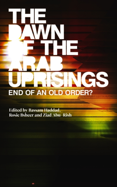 The Dawn of the Arab Uprisings : End of an Old Order?, PDF eBook
