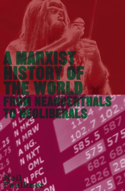A Marxist History of the World : From Neanderthals to Neoliberals, PDF eBook