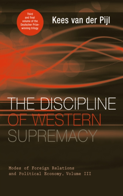 The Discipline of Western Supremacy : Modes of Foreign Relations and Political Economy, Volume III, PDF eBook