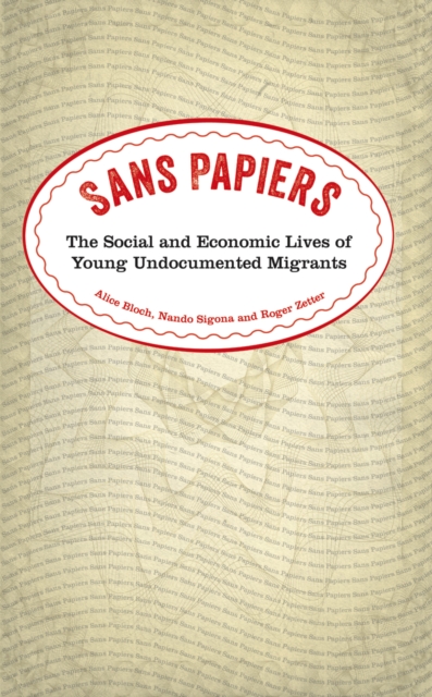 Sans Papiers : The Social and Economic Lives of Young Undocumented Migrants, PDF eBook