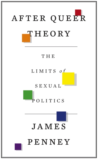 After Queer Theory : The Limits of Sexual Politics, EPUB eBook
