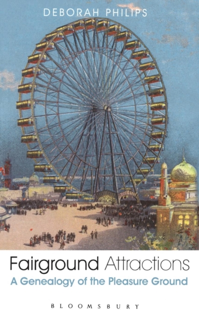Fairground Attractions : A Genealogy of the Pleasure Ground, Hardback Book