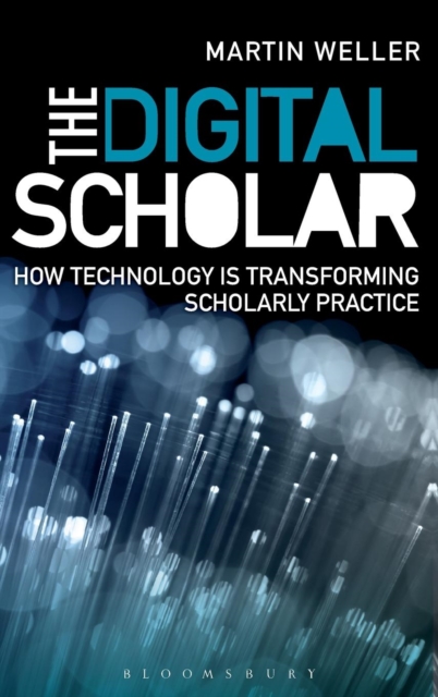 The Digital Scholar : How Technology is Transforming Scholarly Practice, Hardback Book