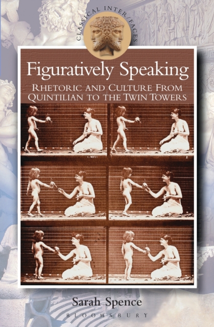 Figuratively Speaking : Rhetoric and Culture from Quintilian to the Twin Towers, PDF eBook