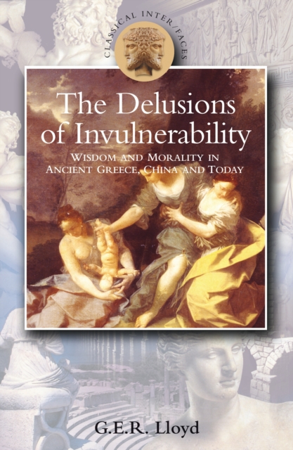 Delusions of Invulnerability : Wisdom and Morality in Ancient Greece,China and Today, EPUB eBook
