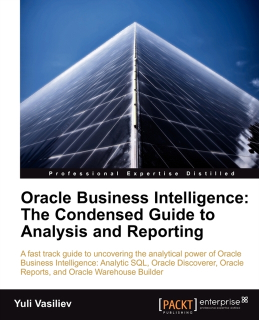 Oracle Business Intelligence : The Condensed Guide to Analysis and Reporting, Electronic book text Book