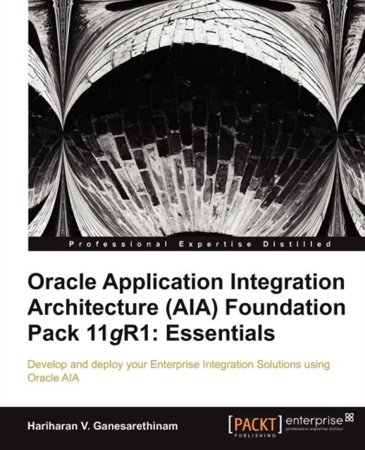 Oracle Application Integration Architecture (AIA) Foundation Pack 11gR1: Essentials, Paperback / softback Book