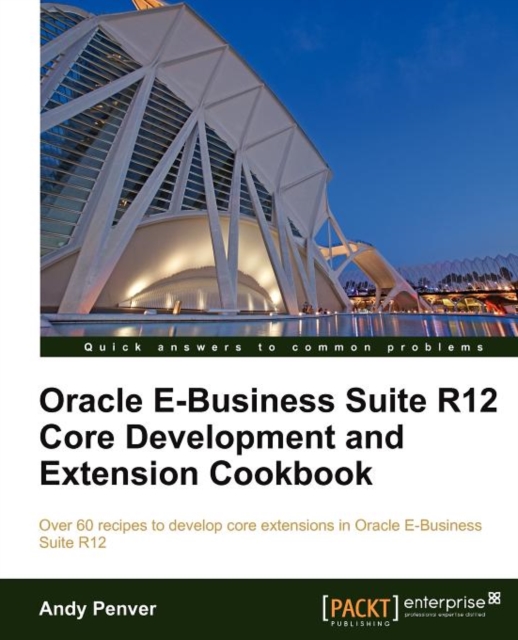 Oracle E-Business Suite R12 Core Development and Extension Cookbook, Electronic book text Book