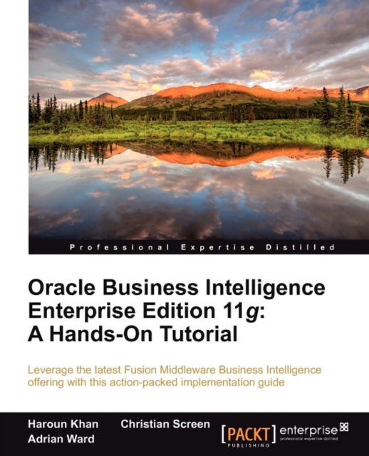 Oracle Business Intelligence Enterprise Edition 11g: A Hands-On Tutorial, Paperback / softback Book