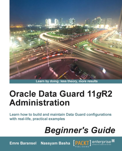 Oracle Data Guard 11gR2 Administration : Beginner's Guide, Electronic book text Book