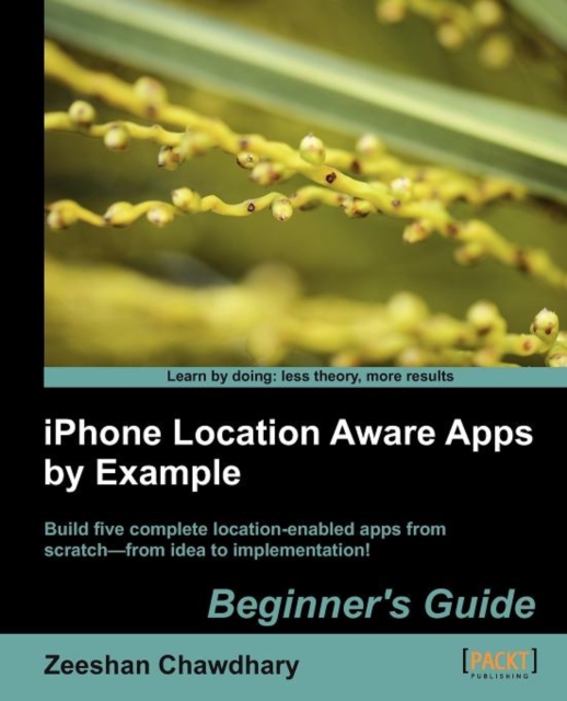 iPhone Location Aware Apps by Example Beginner's Guide, Paperback / softback Book