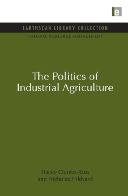 The Politics of Industrial Agriculture, Hardback Book