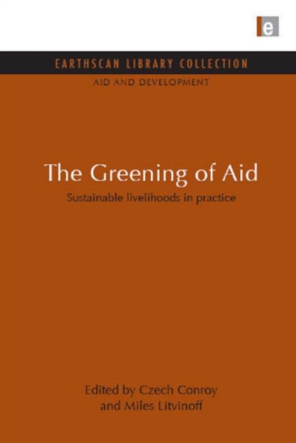 The Greening of Aid : Sustainable livelihoods in practice, Hardback Book