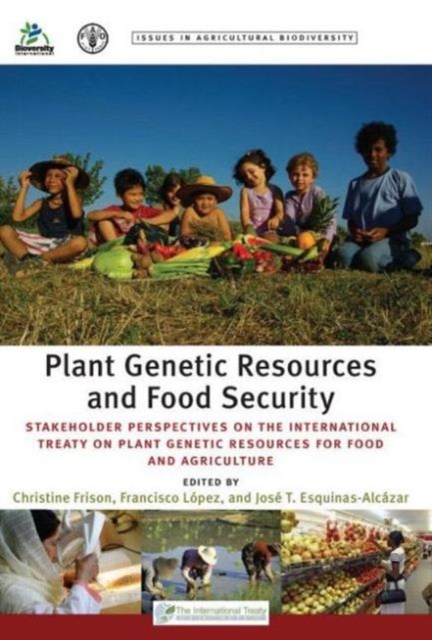 Plant Genetic Resources and Food Security : Stakeholder Perspectives on the International Treaty on Plant Genetic Resources for Food and Agriculture, Paperback / softback Book