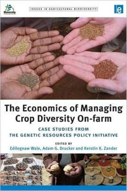 The Economics of Managing Crop Diversity On-farm : Case studies from the Genetic Resources Policy Initiative, Paperback / softback Book