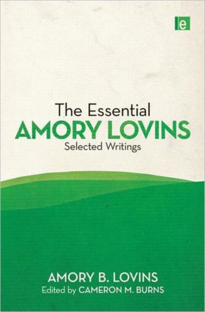 The Essential Amory Lovins : Selected writings, Hardback Book