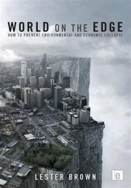 World on the Edge : How to Prevent Environmental and Economic Collapse, Hardback Book