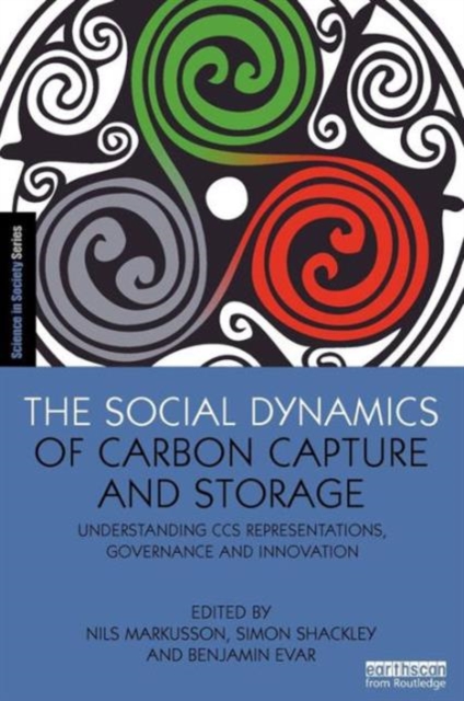 The Social Dynamics of Carbon Capture and Storage : Understanding CCS Representations, Governance and Innovation, Paperback / softback Book