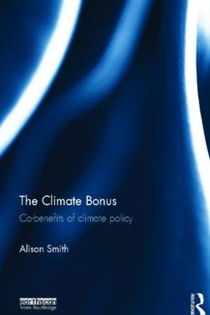 The Climate Bonus : Co-benefits of Climate Policy, Hardback Book