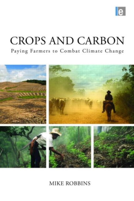 Crops and Carbon : Paying Farmers to Combat Climate Change, Hardback Book