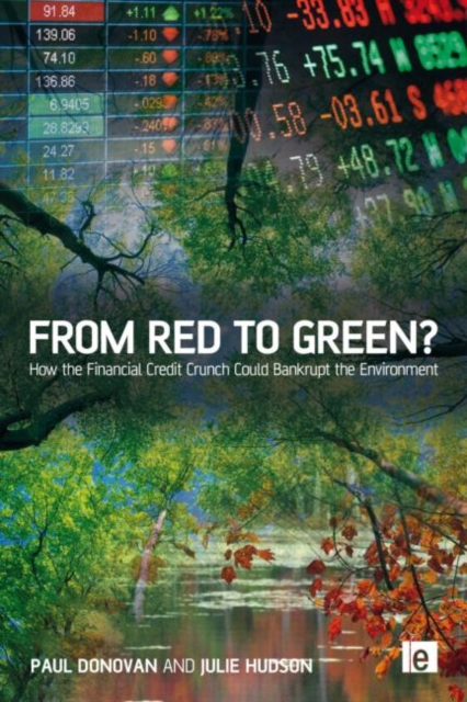 From Red to Green? : How the Financial Credit Crunch Could Bankrupt the Environment, Hardback Book