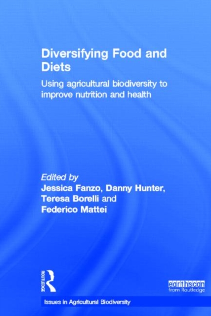 Diversifying Food and Diets : Using Agricultural Biodiversity to Improve Nutrition and Health, Hardback Book