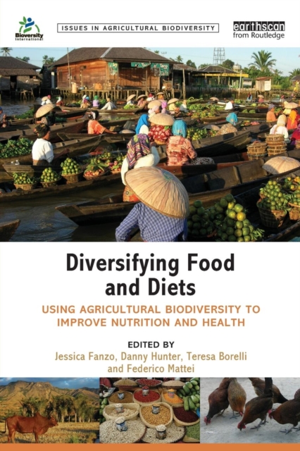 Diversifying Food and Diets : Using Agricultural Biodiversity to Improve Nutrition and Health, Paperback / softback Book