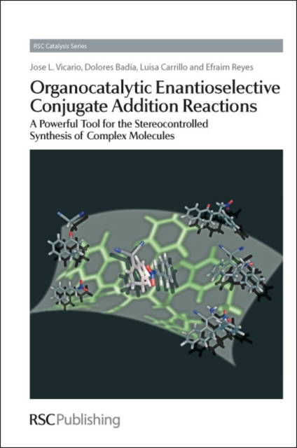 Organocatalytic Enantioselective Conjugate Addition Reactions : A Powerful Tool for the Stereocontrolled Synthesis of Complex Molecules, Hardback Book