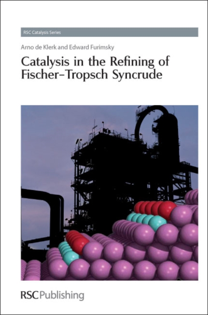 Catalysis in the Refining of Fischer-Tropsch Syncrude, Hardback Book