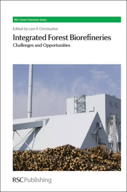 Integrated Forest Biorefineries : Challenges and Opportunities, Hardback Book