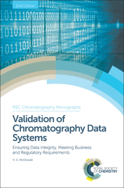 Validation of Chromatography Data Systems : Ensuring Data Integrity, Meeting Business and Regulatory Requirements, Hardback Book