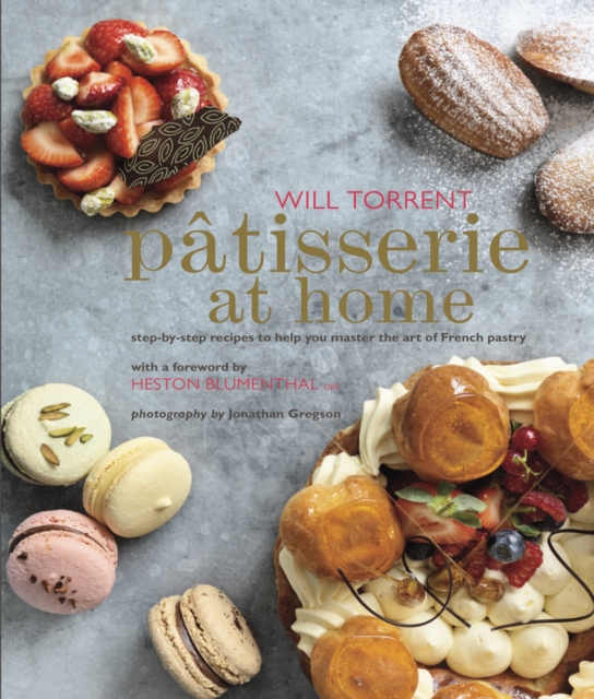 Patisserie at Home : Step-By-Step Recipes to Help You Master the Art of French Pastry, Hardback Book