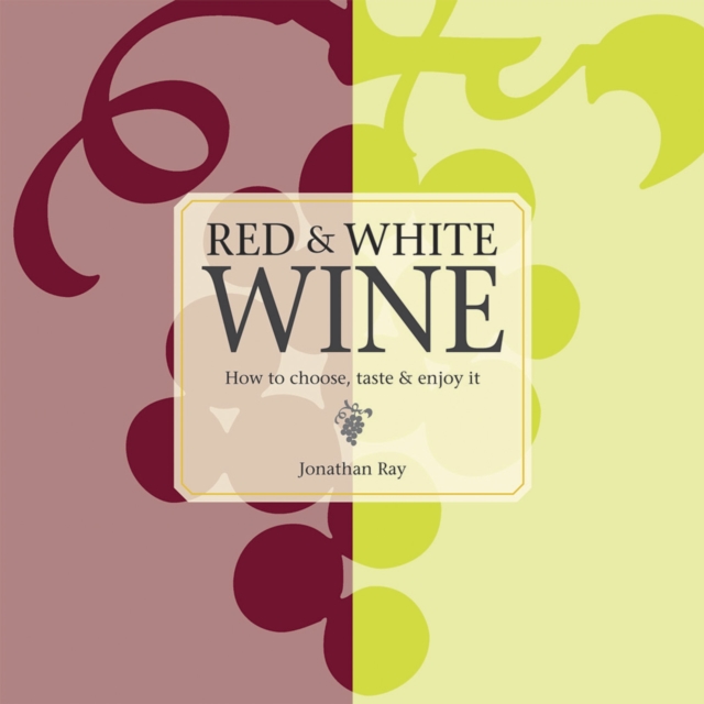 Red & White Wine : How to Choose, Taste and Enjoy it, Hardback Book