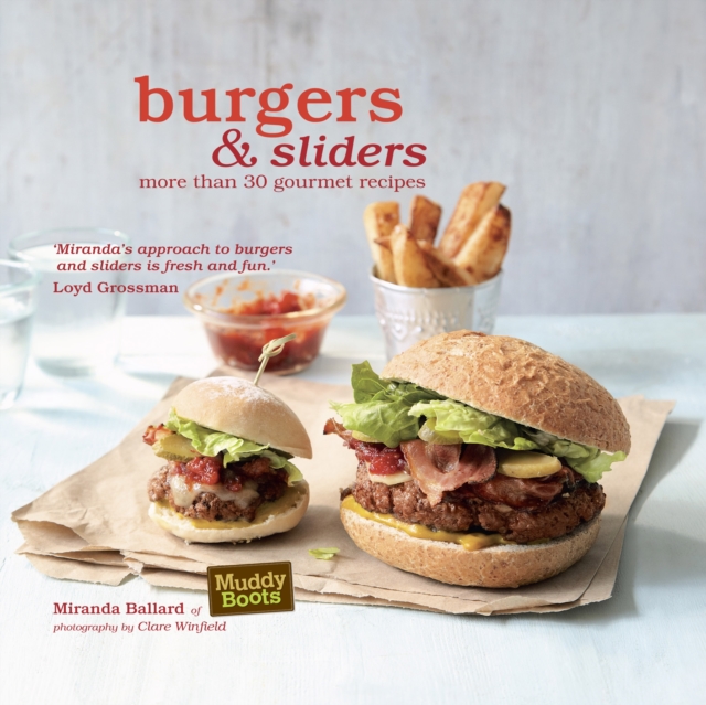 Burgers & Sliders : 30 Classic and Gourmet Recipes for the Original Fast Food, Hardback Book