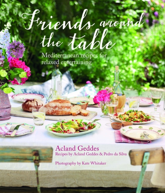 Friends Around the Table : Relaxed Entertaining for Every Occasion, Hardback Book