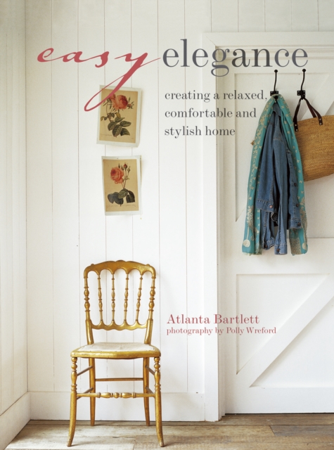 Easy Elegance : Creating a Relaxed, Comfortable, and Stylish Home, Paperback / softback Book