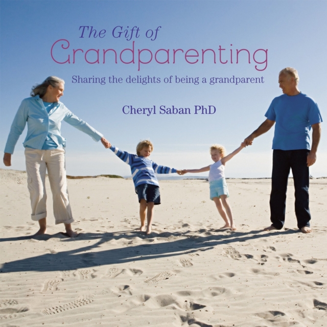 The Gift of Grandparenting : A celebration of the delights of having grandchildren, Hardback Book