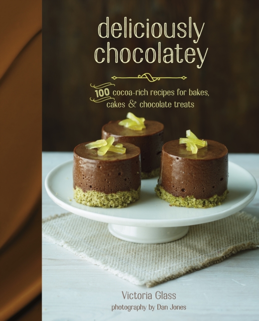 Deliciously Chocolatey : 100 Cocoa-Rich Recipes for Bakes, Cakes and Chocolate Treats, Hardback Book